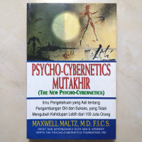 Psycho-cybernetics mutakhir = the new psycho-cybernetics : ilmu pengetahuan yang orisinil tentang...
