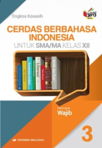 Cerdas berbahasa Indonesia untuk SMA/MA kelas XII: kelompok wajib