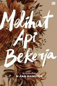 Melihat api bekerja : kumpulan puisi