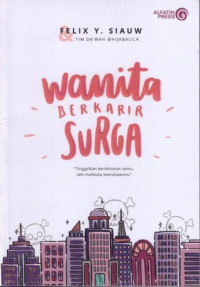 Wanita berkarir surga : tinggalkan kenikmatan sem, raih mahkota kemulianmu