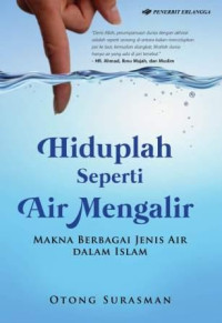 Hiduplah seperti air mengalir : makna berbagai jenis air dalam Islam